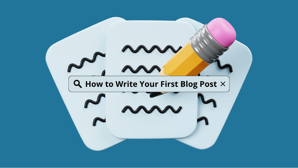 How to Write Your First Blog Post (Beginner’s Guide)