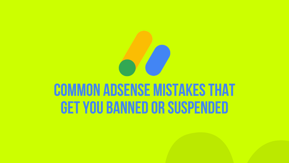Common AdSense Mistakes That Get You Banned or Suspended